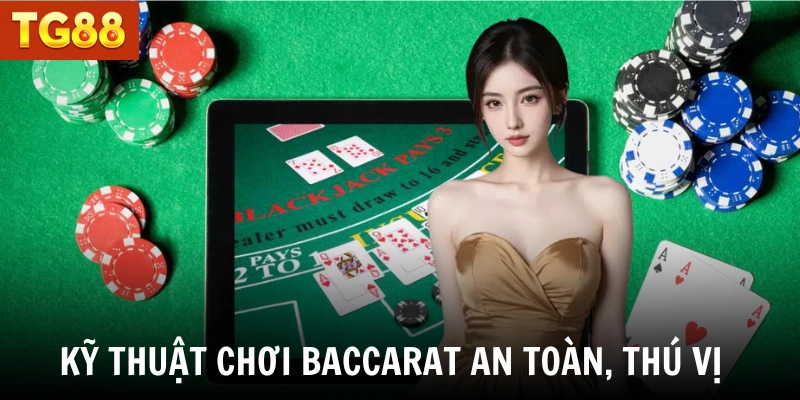 Kỹ thuật chơi Baccarat an toàn, thú vị mọi ván