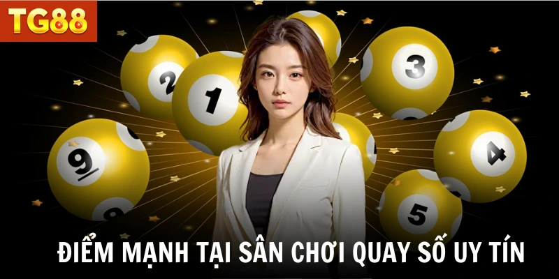Điểm mạnh tại sân chơi quay số uy tín