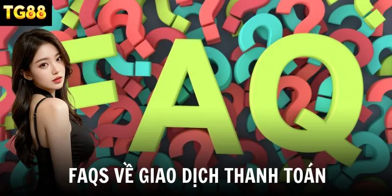 FAQs về giao dịch thanh toán