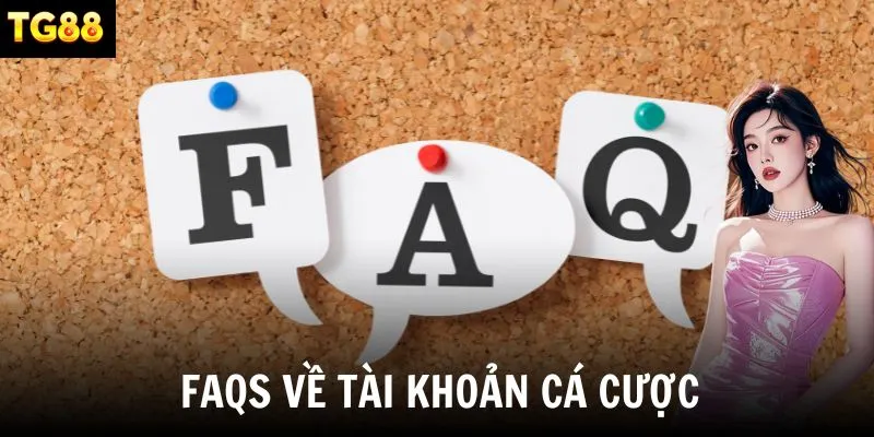 FAQs về tài khoản cá cược