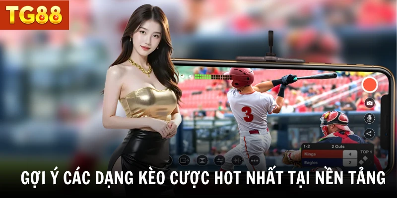 Gợi ý các dạng kèo cược hot nhất tại nền tảng