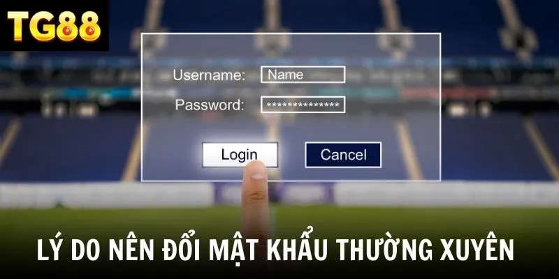 Vì sao người chơi nên đổi mật khẩu định kỳ