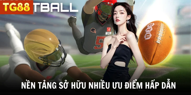 Nền tảng sở hữu nhiều ưu điểm hấp dẫn 