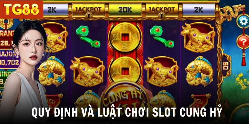 Quy định và luật chơi slot Cung hỷ  