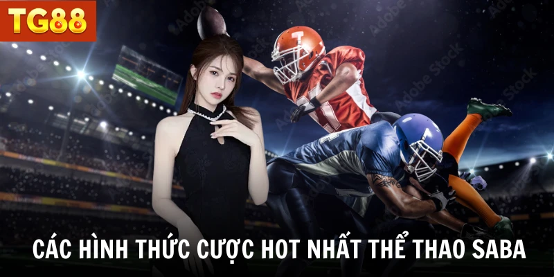 Tổng hợp các hình thức cược hot nhất thể thao Saba
