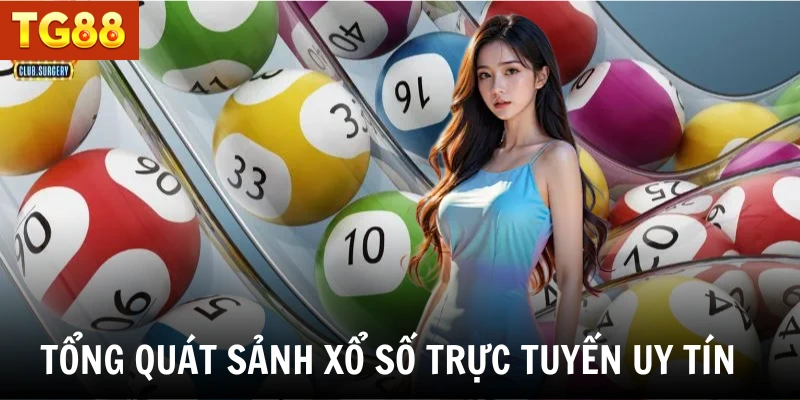 Tổng quát sảnh xổ số trực tuyến uy tín