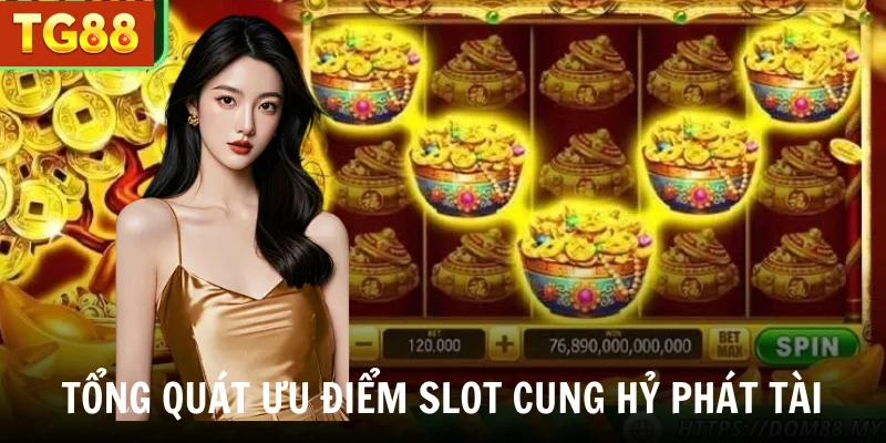 Tổng quát ưu điểm slot Cung Hỷ Phát Tài